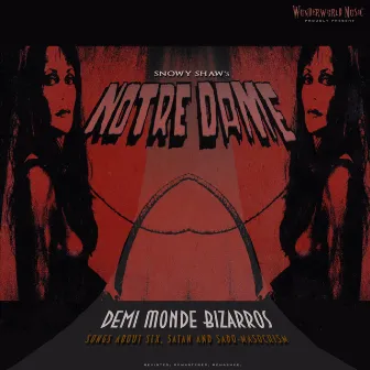 Notre Dame: Demi Monde Bizarros (songs about Sex, Satan and Sado-masochism) revisited by Snowy Shaw