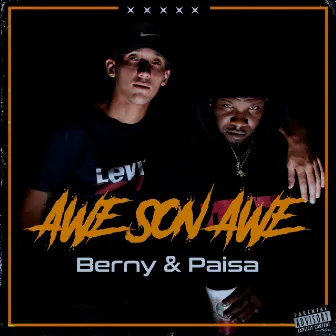 Awe Son Awe by Berny & Paisa