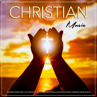 Christian Music: Amazing Grace & Calm Piano Hymns For Prayer & Instrumental Christian Piano Songs by Christian Piano Music