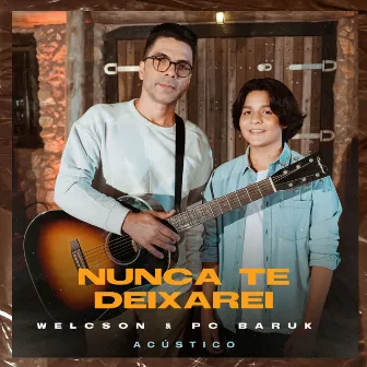 Nunca Te Deixarei (Acústico) by Welcson