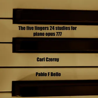 The Five Fingers 24 Studies for Piano Opus 777 Carl Czerny by Pablo F Bello