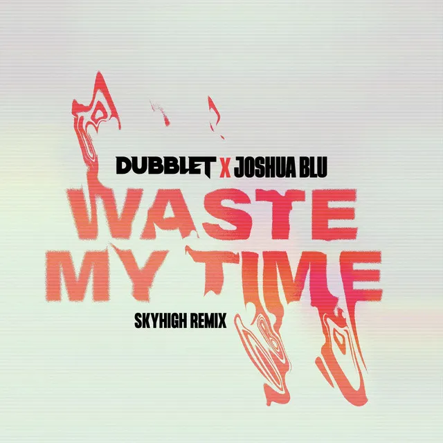 Waste Your Time - SKYHIGH Remix