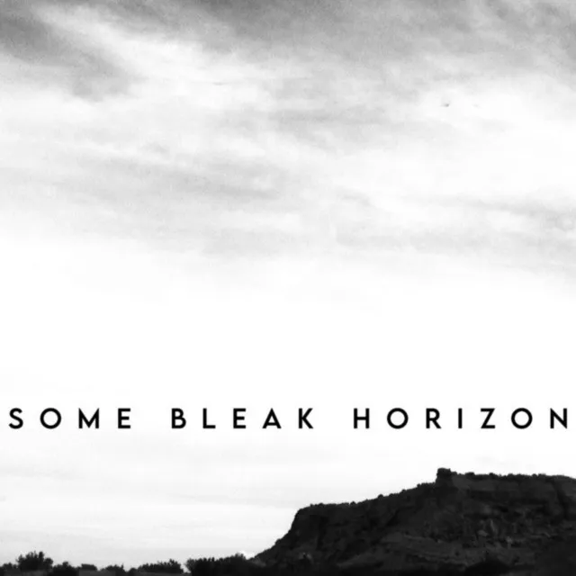 Some Bleak Horizon