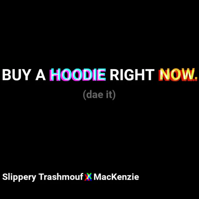 Buy a Hoodie Right Now.