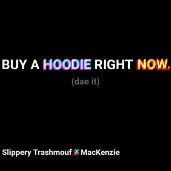 Buy a Hoodie Right Now. by 