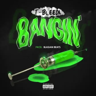 Bangin' (Prod. Blasian Beats) by T-Bleeda