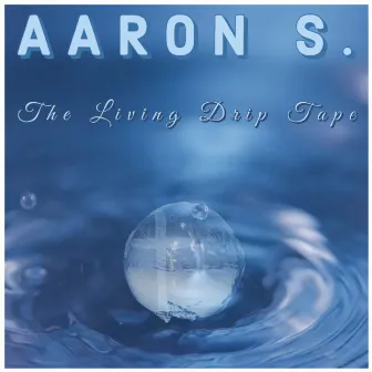 The Living Drip Tape by Aaron S.