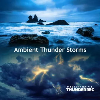 Ambient Thunder Storms by Mystery Rain & Thunder Rec