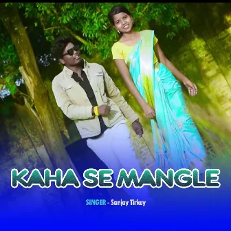 Kaha Se Mangle by Sanjay Tirkey