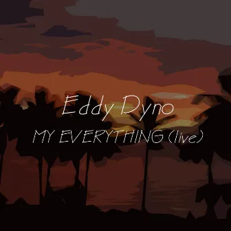 My Everything (Live) by Eddy Dyno