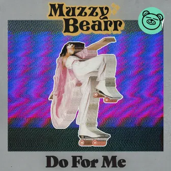 Do for Me by Muzzy Bearr