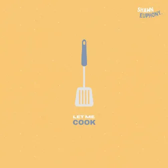 Let Me Cook by Shawn Euphony