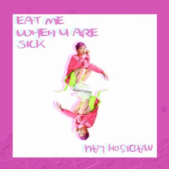 Eat Me, When U Are Sick by MAD