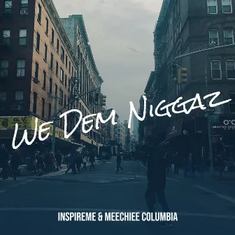 We Dem Niggaz by Meechiee Columbia