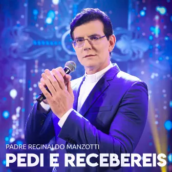 Pedi E Recebereis by Padre Reginaldo Manzotti