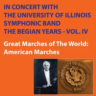 In Concert with The University of Illinois Concert Band - Great Marches of the World - The Begian Years Volume IV by The University of Illinois Symphonic Band