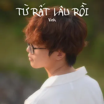 Từ Rất Lâu Rồi by Vink