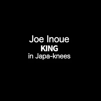 King in Japa-Knees by Joe Inoue