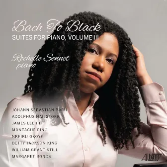 Bach to Black: Suites for Piano, Vol. III by Rochelle Sennet