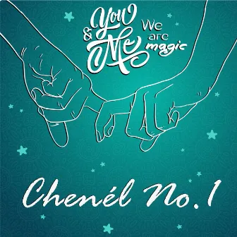 You and Me We are Magic by Chenél No.1