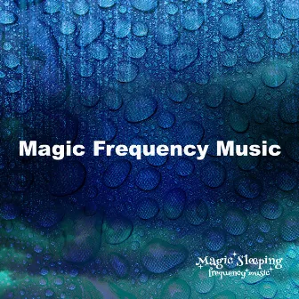 Magic Frequency Music by Magic Sleeping Frequency Music