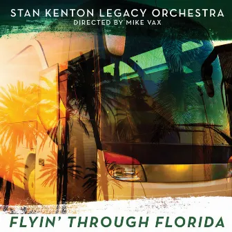 Flyin' Through Florida by Stan Kenton Legacy Orchestra