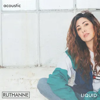 Liquid (Acoustic) by RuthAnne