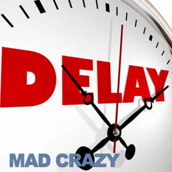 Delay by Mad Crazy