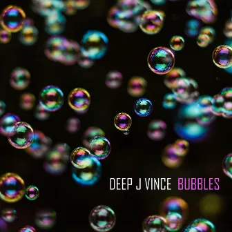 Bubbles by Deep J Vince