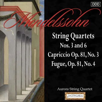 Mendelssohn: String Quartets Nos. 3 and 6 - Capriccio Op. 81, No. 3 - Fugue, Op. 81, No. 4 by Aurora String Quarte