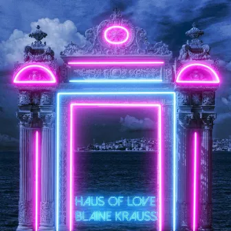 Haus of Love by Blaine Krauss