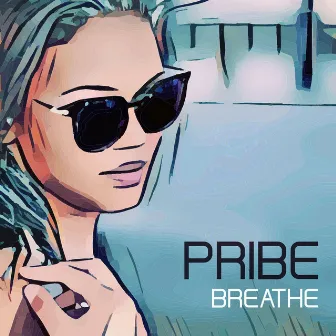 Breathe by Pribe