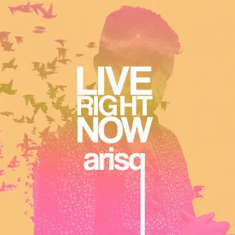 Live Right Now by Arisq