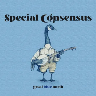 Great Blue North by Special Consensus