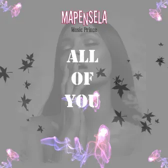 ALL OF YOU by MAPENSELA_MusicPrince