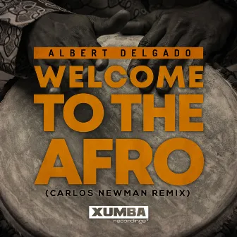 Welcome To The Afro (Carlos Newman Remix) by Albert Delgado