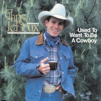 Used To Want To Be A Cowboy by Chris LeDoux