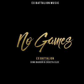 No Games (feat. King Badger & Skusta Clee) by Ex Battalion