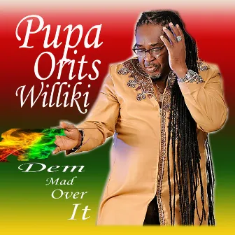 Dem Mad over It by Pupa Orits Williki