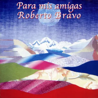 Para Mis Amigas by Roberto Bravo