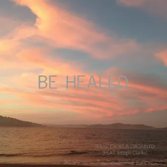 Be Healed by Isaac Cates & Ordained