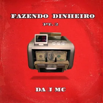 Fazendo Dinheiro, Pt. 2 by Da J MC