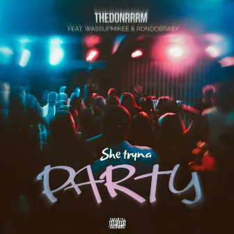 She Tryna Party by THEDONRRRM