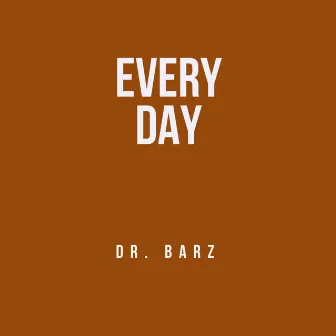 Everyday by Dr Barz