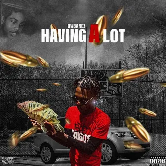 Having Alot by dwbandz