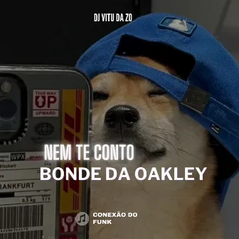 Nem Te Conto X Bonde da Oakley by DJ Vitu da ZO