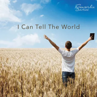 I Can Tell the World by Concordia Sacrae