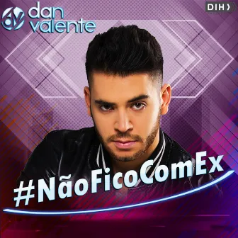 #Não Fico Com Ex by Dan Valente