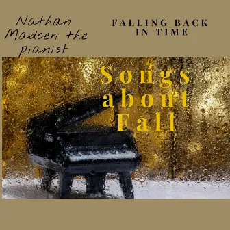 Falling back in time Songs about fall by Nathan Madsen the pianist