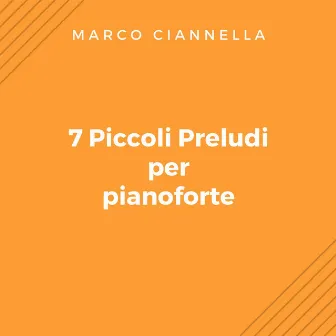 7 Piccoli Preludi per Pianoforte by Marco Ciannella